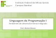 Linguagem de Programação I · Linguagem de Programação I Ambientes de desenvolvimento Integrado Prof.: Marlon Marcon Instituto Federal de Minas Gerais Campus Bambuí
