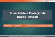 Privacidade e Proteção de Dados Pessoais · Índice 2 Características principais da Sociedade Digital Breves Considerações sobre Privacidade Tratamento de Dados Pessoais