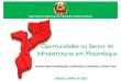 MINISTÉRIO DAS OBRAS PÚBLICAS, HABITAÇÃO E …Ž«桑比克... · OPORTUNIDADES NO SECTOR DE INFRAESTRUTURAS EM MOÇAMBIQUE Índice 1 Moçambique Dados Gerais 3 2 Sector de Infraestruturas