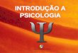 INTRODUÇÃO A PSICOLOGIA - ceap.br · fundou o primeiro laboratório de Psicologia Experimental. ... Carl Rogers –precursor da psicologia humanista na década de 50 e 60; criador