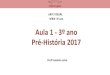 Aula 1 - 3º ano Pré-História 2017 - Editora Opirus · prÉ-histÓria. a arte da prÉ-histÓria paleolÍtico superior (idade da pedra lascada)-as primeiras manifestaÇÕes eram