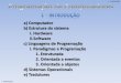 a) Computador b) Estrutura do sistema c) Linguagens de ... · 1 - INTRODUÇÃO 1 - INTRODUÇÃO a) Computador b) Estrutura do sistema i. Hardware ii.Software c) Linguagens de Programação