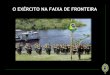 O EXÉRCITO NA FAIXA DE FRONTEIRA - SUFRAMA ... · brasil - peru rio juruÁ brasil - peru ... grau de prioridade de implementaÇÃo do projeto alta mÉdia ... imigração ilegal
