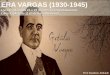 ERA VARGAS (1930-1945) - upvix.com.br · ERA VARGAS (1930-1945) Livro 6 / Módulos 21 e 22 (Extensivo Mega/Matutino) Livro 3 / Módulo 11 (Extensivo/Noturno) Prof. Davidson Abdulah