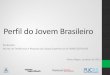 Perfil do Jovem Brasileiro - Faculdade de Comunicação Socialportal.eusoufamecos.net/wp-content/uploads/2013/11/18-34-NACIONAL... · ... através dos veículos de comunicação locais