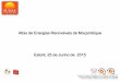 Atlas de Energias Renováveis de Moçambique Estoril, 25 de ...instituto-camoes.pt/images/cooperacao/atlas_energia_mz.pdf · O Atlas de Energias Renováveis de Moçambique é um estudo
