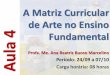 A Matriz Curricular de Arte no Ensino Fundamental Aula 4ead.bauru.sp.gov.br/efront/www/content/lessons/78/4. Conteúdos da... · A partir do ingresso no ensino fundamental, ... Usar