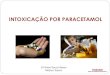 INTOXICAÇÃO POR PARACETAMOL - toxcen.es.gov.br 2018/4-Paracetamol (1).pdf · PARACETAMOL. Tratamento Antídoto –N-ACETILCISTEÍNA (NAC) Liga-se diretamente com o metabólito tóxico