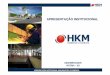 Apresentação Parque Industrial HKM Rev15hkm.ind.br/institucional/apresentacao_institucional.pdf · Caldeiraria, estrutura metálica e tubulações ... Também atua na construção