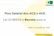 Piso Salarial dos ACS e ACE - cosemsrn.org.br · Lei 12.994/14 O Piso Nacional criado corresponde ao vencimento inicial dos ACS e ACE (Art. 9º-A). Desse modo, o valor fixado não