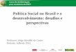 Política Social no Brasil e o desenvolvimento: desafios e ...repositorio.enap.gov.br/bitstream/1/1082/2/CASTRO, Jorge Abrahão... · Política Social no Brasil e o desenvolvimento: