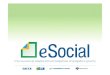 O que é o eSocial? · 2017-09-18 · O que é o eSocial? Sistema de Escrituração Digital das Obrigações Fiscais, ... • retenções de IRRF e Contribuições Sociais ... Revisão