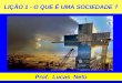 LIÇÃO 1 - O QUE É UMA SOCIEDADE - Prof. Lucas Neto · após a vida terrena. LIBERALISMO SOCIAL É tipificado pela consecução de todas atividades humanas, dentre elas: as ciências,