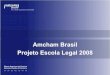 Amcham Brasil Projeto Escola Legal 2008 - Página de Entrada · Do total de companhias sócias, 80% são brasileiras, 13% americanas e o restante de outras nacionalidades. ... Linha
