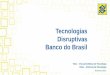 Tecnologias Diruptivas no Banco do Brasil - IBGP · Vitec –Vice-presidência de Tecnologia ... Gestão Transformadora Fatores de Engajamento Socialização Segurança Individual