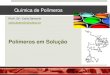 Química de Polímeros - · PDF fileQuímica de Polímeros ... Polímeros em Solução . Polímeros em Solução Indústria de tintas / vernizes / adesivos Formulação e ... A adição