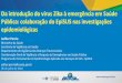 Da introdução do vírus Zika à ... - saude.sp.gov.br · Vírus Zika: colaboração do EpiSUS nas investigações epidemiológicas Programa de treinamento em epidemiologia aplicada