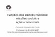 Funções dos Bancos Públicos: missões sociais e ações ... · • O Governo Federal, através do Banco do Brasil, provia a maior parte dos recursos destinados ao campo. • O