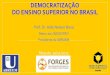 Democratização do Ensino Superior no Brasil · DEMOCRATIZAÇÃO DO ENSINO SUPERIOR NO BRASIL Prof. Dr. Aldo Nelson Bona Reitor da UNICENTRO Presidente da ABRUEM Maputo, 30/11/2017
