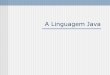 A Linguagem Java - facom.ufu.br bacala/POO/03 - A Linguagem Java.pdf  A Linguagem Java . A LINGUAGEM