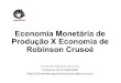 Economia Monetária de Produção X Economia de Robinson Crusoé · Escola Pós-keynesiana. • Fundamentos da macroeconomia pós-keynesiana ... a economia capitalista, especialmente