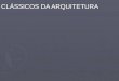 CLÁSSICOS DA ARQUITETURA - Campus universitário de Sinopsinop.unemat.br/site_antigo/prof/foto_p_downloads/fot_12540aula_3... · A fôrma que deu origem aos anéis tem formato de