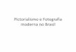 Pictorialismo e Fotografia moderna no Brasil - Professorprofessor.pucgoias.edu.br/SiteDocente/admin/arquivosUpload/14299... · forma independente nesse período, que desestruturou