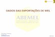 DADOS DAS EXPORTAÇÕES DE MEL - brazilletsbee.com.brbrazilletsbee.com.br/inteligencia_comercial_abemel_agosto_2014.pdf · exportaÇÃo brasileira de mel natural – 2010 a 2014 No