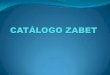 CATÁLOGO ZABET - vendastca.com.br zabet.pdf · Rj/ES/MG — Rua Comandante Vergueiro da Cruz, ... CO - Quadra Adels - conjunto 21 - Lote 01102 - sala 4A - Samambaia - Brasília-DF