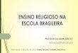 ENSINO RELIGIOSO NA ESCOLA BRASILEIRA - africa.ufsc.brafrica.ufsc.br/files/2016/06/Apresentação-ER-na-Escola-Brasileira... · O ensino religioso, de matrícula facultativa, é parte
