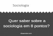 Sociologia - diegomatos.com · 1. O que é a sociologia? De que se trata. sociólogos querem se aproximar da realidade social e, por isso, usam conceitos, teorias, autores e