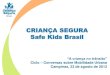 CRIANÇA SEGURA Safe Kids Brasil - Empresa Municipal de ...3.pdf · de acidentes, anualmente, em todo o mundo*. • Mais de 90% destas mortes acontece nos países em desenvolvimento