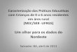 Um olhar para os dados do Nordeste - ProInfância Bahia · uma ausência de proposta pedagógica específica para a própria Educação Infantil. •Condições infraestruturais precárias