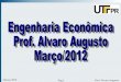 Março/2012 Pag.1 Prof. Alvaro Augusto - daelt.ct.utfpr.edu.brdaelt.ct.utfpr.edu.br/professores/alvaug/EngEco_Full_2012.pdf · sobre o capital inicial da operação. • Os juros