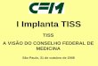 I Implanta TISS - spasaude.org.br · Medicina os diretores médicos, os diretores técnicos, os prepostos médicos e quaisquer outros médicos que, direta ou indiretamente, concorram
