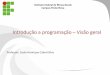 Introdução a programação Visão geral - sauloifmg.com.brsauloifmg.com.br/Disciplinas/Intro/Aula 1.pdf · ... Utiliza-se das operações fundamentais para o ... Exercícios •