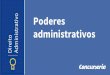 Poderes administrativos - · PDF file- Nomenclatura: Poderes da Administração ou Poderes Administrativos ≠ Poderes do Estado. Aspectos introdutórios - Conceito: Prerrogativas