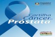 Câncer... · 7 Cartilha Câncer de Próstata APRESENTAÇÃO A Comissão de Saúde e Meio Ambiente da Assembleia Legislativa do Estado do Rio Grande do Sul – CSMA - está lançando