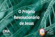 O Projeto Revolucionário de Jesus - s3.ibcbh.com.brrio... · ... , para que o teu Filho te ... • Espere que outros ajudem você a fazer algo para Cristo • Faça alguma coisa