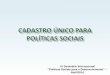 IX Seminário Internacional “Políticas Sociais para o … · + 20 mm de famílias de baixa renda e + 70 mm pessoas 30% da população brasileira. O que é o Cadastro Único? 