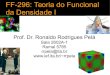 da Densidade I - ief.ita.brrrpela/downloads/ff296/FF296-2014-aula01.pdf · energia total, densidade eletrônica, energia de ionização e afinidade eletrônica, geometria, ligações
