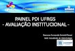 PAINEL PDI UFRGS - AVALIAÇÃO INSTITUCIONAL · PAINEL PDI UFRGS - AVALIAÇÃO INSTITUCIONAL - Ramona Fernanda Ceriotti Toassi NAU Faculdade de Odontologia