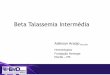 Beta Talassemia Intermédia - ABHHbcf1.cdn.upx.net.br/talassemia/pdf/mod1aula2.pdf · Complicações do curso da doença – Trombose ... –Hipogonadismo e colelitíase • Seguidas