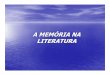 A MEMÓRIA NA LITERATURA - repositorio.geracaoweb.com.brrepositorio.geracaoweb.com.br/images/SLIDEDOS2SANOS.pdf · A MEMÓRIA NA LITERATURA. O MEMORIALISMO OCASIONAL Uma confissão