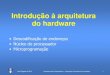 Introdução à arquitetura do hardware · José Delgado © 2012 Arquitetura de Computadores – Introdução à arquitetura do hardware 1 Introdução à arquitetura do hardware