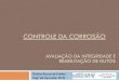 CONTROLE DA CORROSÃO - Curso de Engenharia de Dutossulgas.usuarios.rdc.puc-rio.br/Corrosao_Controle.pdf · utilizado principalmente para revestimentos de pisos e canais de efluentes