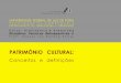 PATRIMÔNIO CULTURAL · A ALEGORIA DO PATRIMÔNIO(CHOAY, 2001): distinção fundamental entre monumento e monumento histórico. MONUMENTOS: podem ser encontrados nas mais diversas