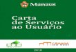 Carta de Serviços ao Usuário DE SERVIÇOS 8 CARTA DE SERVIÇOS Compromissos com a qualidade no atendimento vOs servidores da Câmara Municipal de Manaus devem executar suas atribuições