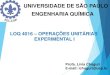 UNIVERSIDADE DE SÃO PAULO ENGENHARIA QUÍMICAsistemas.eel.usp.br/docentes/arquivos/8151869/LOQ4016/Aula_1_a... · BIBLIOGRAFIA 1-Operações Unitárias Foust et. al Ed. Guanabara