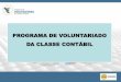 PROGRAMA DE VOLUNTARIADO DA CLASSE CONTÁBIL · CONSIDERANDO as atribuições legais do CRC-..... e suas finalidades, e, CONSIDERANDO que o Programa de Voluntariado da Classe Contábil